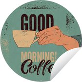 Tuincirkel Koffie - Spreuken - Retro - Good morning! Coffee - Quotes - 120x120 cm - Ronde Tuinposter - Buiten XXL / Groot formaat!
