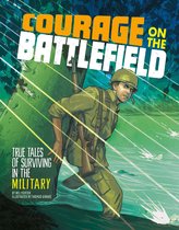 True Stories of Survival - Courage on the Battlefield