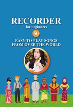 Recorder for Beginners. 50 Easy-to-Play Songs from Over the World