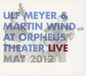 Ulf Meyer & Martin Wind - At Orpheus Theatre Live May 2012 (CD)