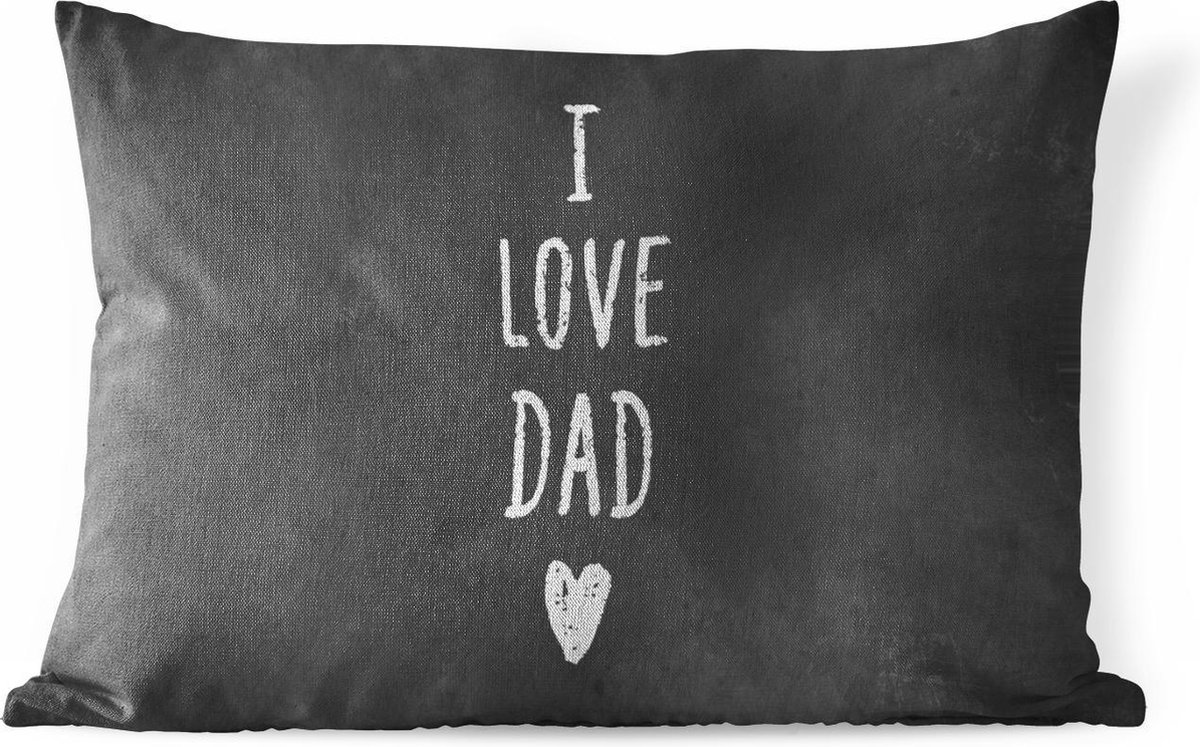 Buitenkussens - Vaderdag - I love dad - Quotes - Papa - Spreuken - 60x40 cm - Weerbestendig - Vaderdag cadeautje - Cadeau voor vader en papa