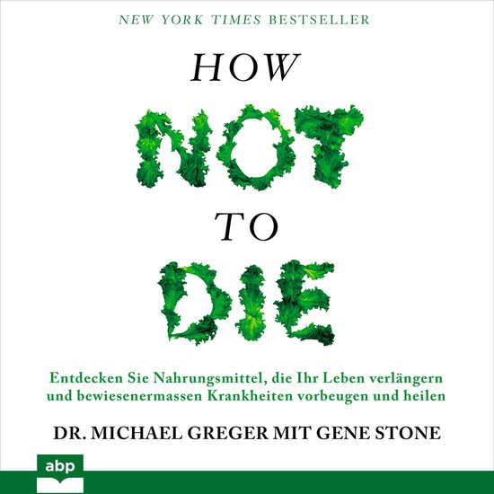 How not to die - Entdecken Sie Nahrungsmittel, die Ihr Leben ... - cover
