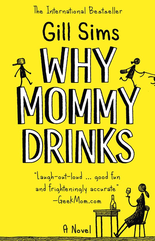 Livre "Why Mommy Drinks" par Gill Sims. Un best-seller international, qualifié de "Laugh-out-loud ... good fun and frighteningly accurate" par GeekMom.com. Un roman.
