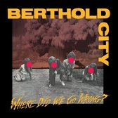 Berthold City - Where Did We Go Wrong? (LP) (Coloured Vinyl)