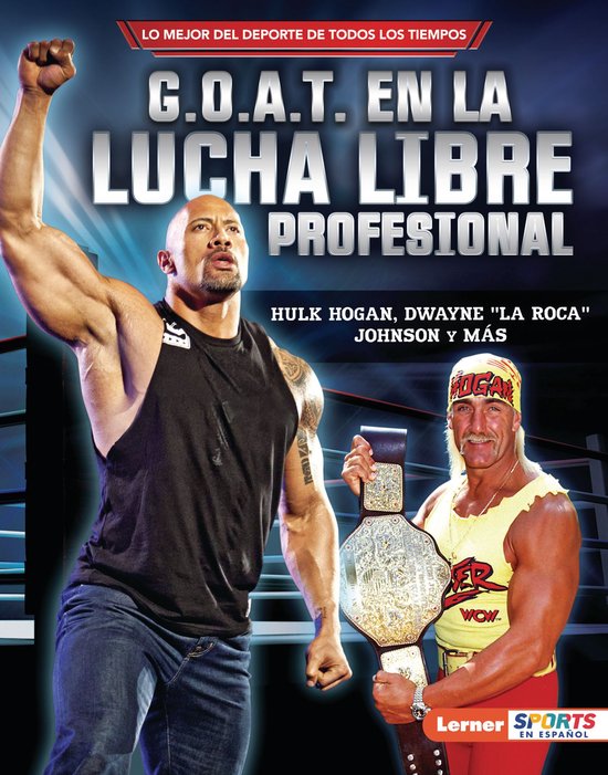 Lo mejor del deporte de todos los tiempos (Sports' Greatest of All Time) (Lerner ™ Sports en español) - G.O.A.T. en la lucha libre profesional (Pro Wrestling's G.O.A.T.)