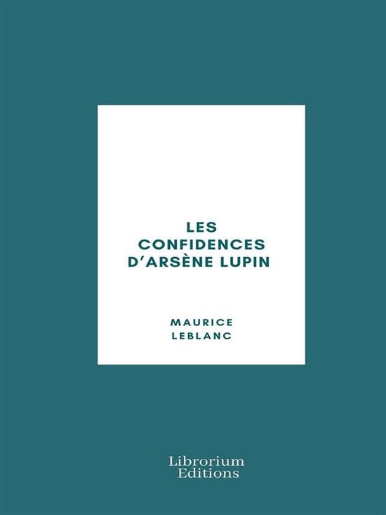 Les Confidences d’Arsène Lupin