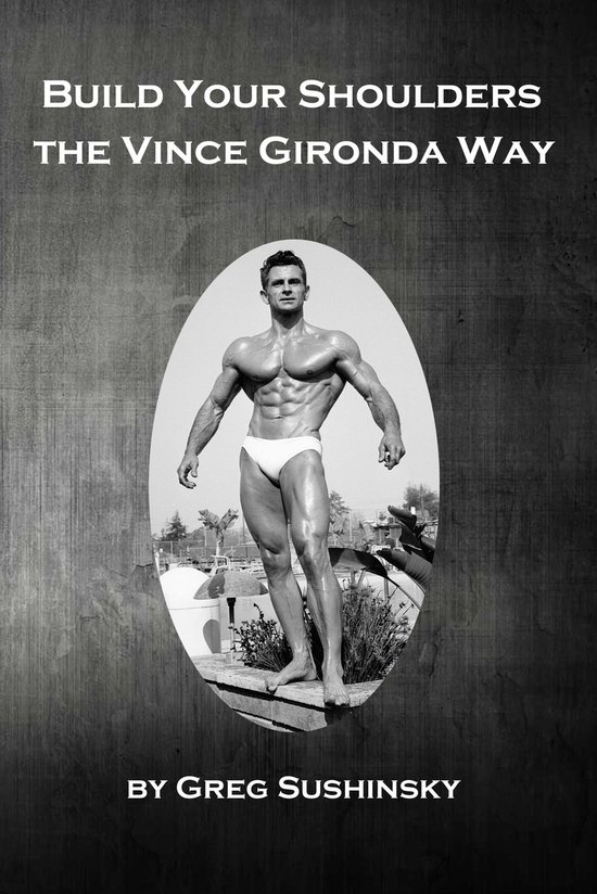 Build Your Shoulders the Vince Gironda Way - cover