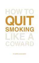 How to Quit Smoking Like a Coward