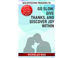 1613 Effective Triggers to Go Slow, Give Thanks, and Discover Joy Within