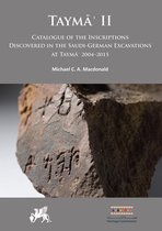 Taymā’: Multidisciplinary Series on the Results of the Saudi-German Archaeological Project- Taymāʾ II: Catalogue of the Inscriptions Discovered in the Saudi-German Excavations at Taymāʾ 2004–2015