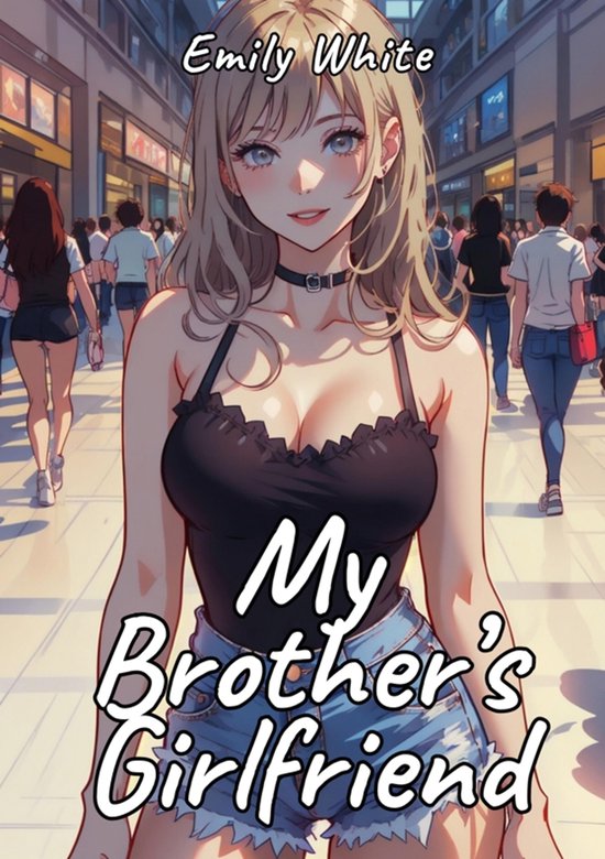 Erotic Sexy Stories Collection with Explicit High Quality Illustrations in Manga and Hentai Style. Hot and Forbidden Plots Uncensored. Nude Images of Naughty and Beautiful Girls. Only for Adults 18+. 66 - My Brother’s Girlfriend