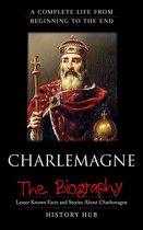 Charlemagne:A Complete Life from Beginning to the End