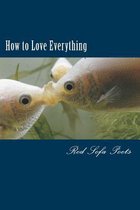 How to Love Everything