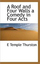 A Roof and Four Walls a Comedy in Four Acts