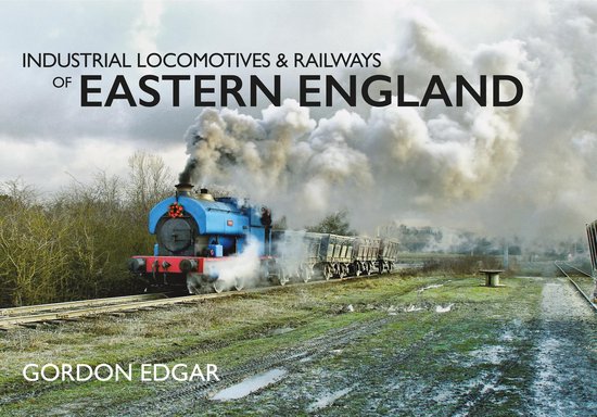Industrial Locomotives & Railways of ... - Industrial Locomotives & Railways of Eastern England