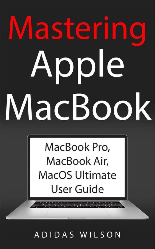 Mastering Apple MacBook - MacBook Pro, MacBook Air, MacOS Ul ... - cover