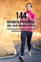 144 Arthritis-Preventive Juice, Salad, and Meal Recipes