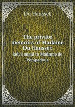 The private memoirs of Madame Du Hausset lady's maid to Madame de Pompadour