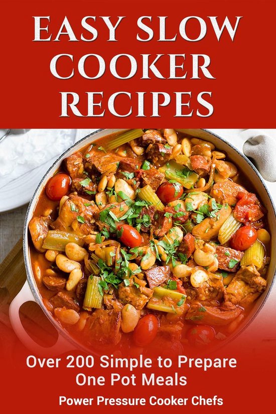 Easy Slow Cooker Recipes Over 200 Simple to Prepare One Pot Meals