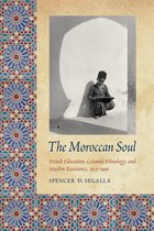 France Overseas: Studies in Empire and Decolonization - The Moroccan Soul