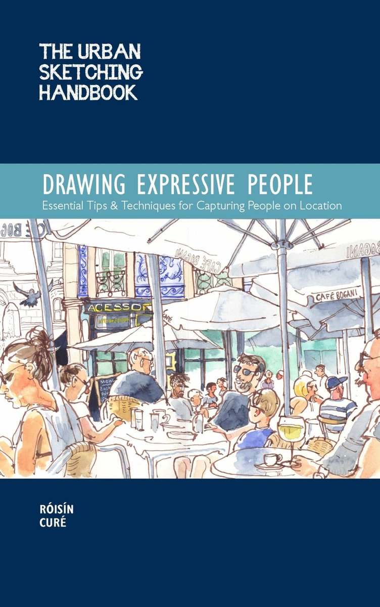The Urban Sketching Handbook Drawing Expressive People - Roisin Cure