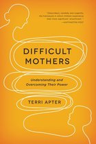 Difficult Mothers: Understanding and Overcoming Their Power