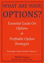 WHAT ARE YOUR OPTIONS? Essential Guide On Options & Profitable Option Strategies (Edition 1)