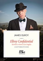 Ellroy Confidential. Scrivere e vivere a Los Angeles