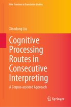 New Frontiers in Translation Studies - Cognitive Processing Routes in Consecutive Interpreting