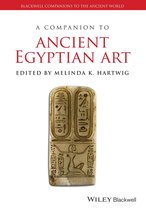 Blackwell Companions to the Ancient World - A Companion to Ancient Egyptian Art