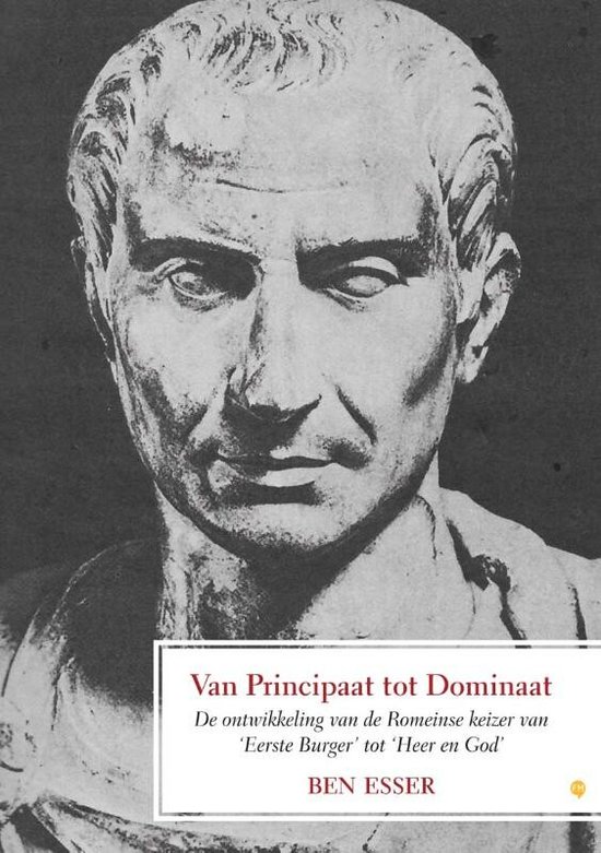 Cover van het boek 'Van Principaat Tot Dominaat' van Ben Esser