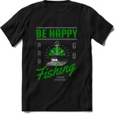 Be Happy Go Fishing - Vissen T-Shirt | Groen | Grappig Verjaardag Vis Hobby Cadeau Shirt | Dames - Heren - Unisex | Tshirt Hengelsport Kleding Kado - Zwart - S