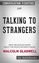 Talking to Strangers: What We Should Know about the People We Don't Know by Malcolm Gladwell: Conversation Starters