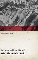 WWI Centenary Series - With Those Who Wait (WWI Centenary Series)