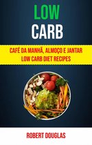 Low Carb: Café Da Manhã, Almoço E Jantar Low Carb Diet Recipes