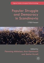Palgrave Studies in European Political Sociology - Popular Struggle and Democracy in Scandinavia
