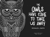 The Owls Have Come to Take Us Away
