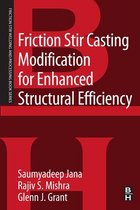 Friction Stir Welding and Processing - Friction Stir Casting Modification for Enhanced Structural Efficiency