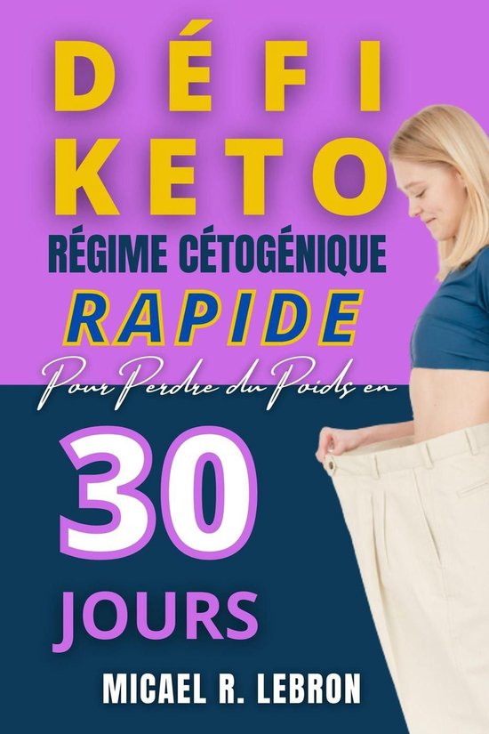 Défi Keto Régime Cétogène rapide pour perdre du poids en 30 jours (ebook), Micael...