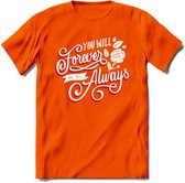 You Will Forever Be My Always - Valentijn T-Shirt | Grappig Valentijnsdag Cadeautje voor Hem en Haar | Dames - Heren - Unisex | Kleding Cadeau | - Oranje - M