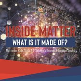 Inside Matter : What Is It Made Of? Matter for Kids Grade 5 Children's Science Education books