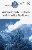 Ashgate World Philosophies Series - Wisdom in Early Confucian and Israelite Traditions