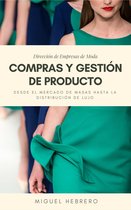 Direccion de Empresas de Moda: Compras y Gestion de Producto. Desde el mercado de masas hasta la distribucion de lujo