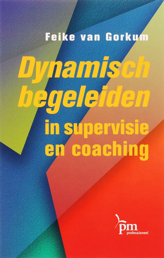 Boekcover met de titel 'Dynamisch begeleiden in supervisie en coaching' in gele letters. Achtergrond met veelkleurige, overlappende vlakken.