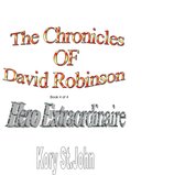 The Chronicles Of David Robinson 4 - The Chronicles of David Robinson - Hero Extraordinaire