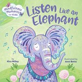 Mindfulness Moments for Kids - Mindfulness Moments for Kids: Listen Like an Elephant