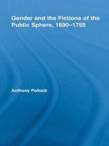 Routledge Studies in Eighteenth-Century Literature - Gender and the Fictions of the Public Sphere, 1690-1755