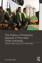 Asia's Transformations - The Politics of Protection Rackets in Post-New Order Indonesia
