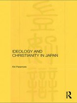 Routledge/Leiden Series in Modern East Asian Politics, History and Media - Ideology and Christianity in Japan