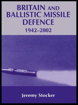 Strategy and History - Britain and Ballistic Missile Defence, 1942-2002